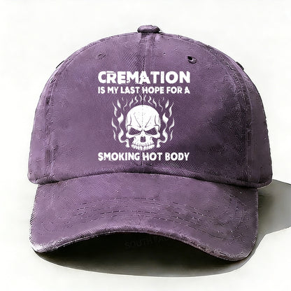 Cremation Is My Last Hope For A Smoking Hot Body Baseball Cap