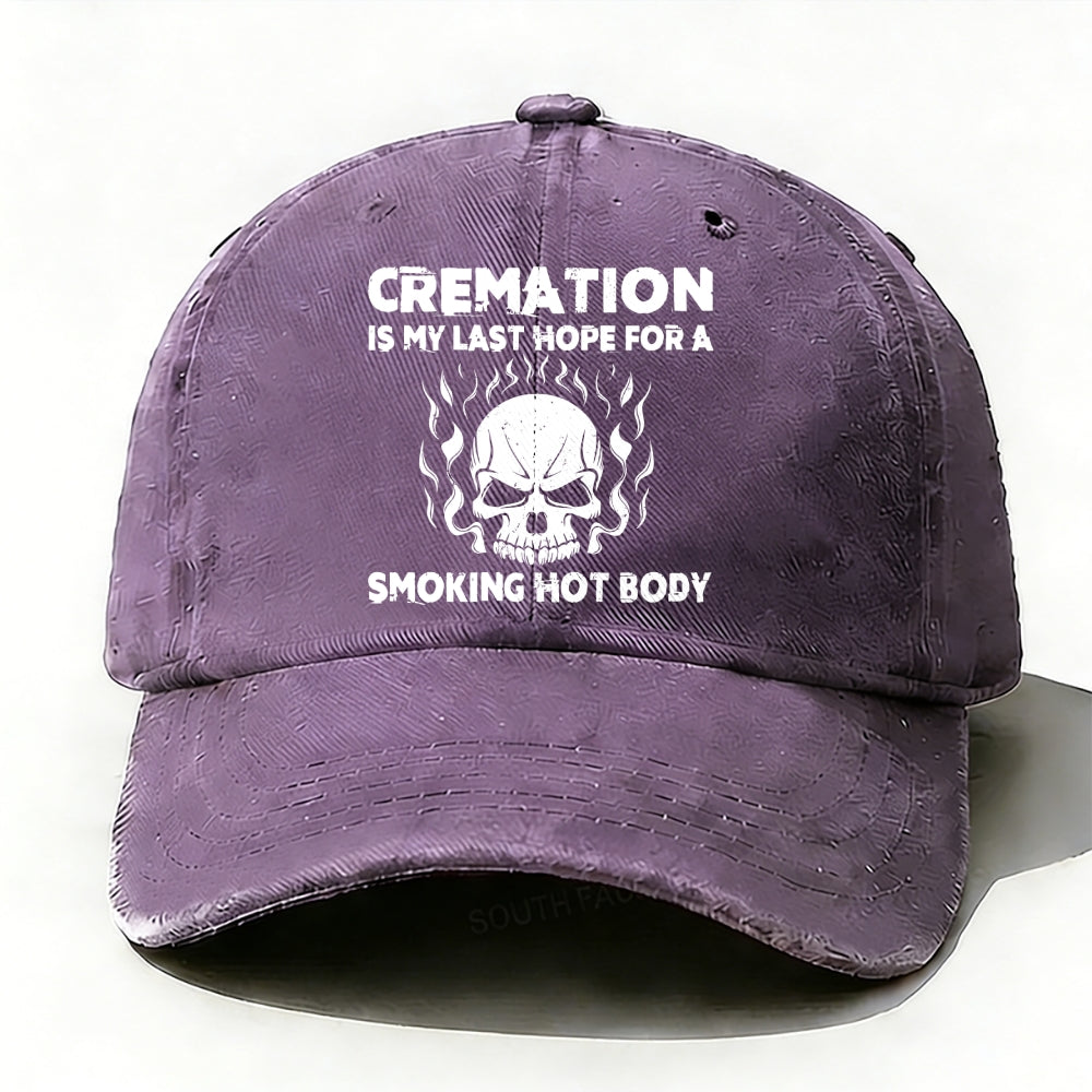Cremation Is My Last Hope For A Smoking Hot Body Baseball Cap