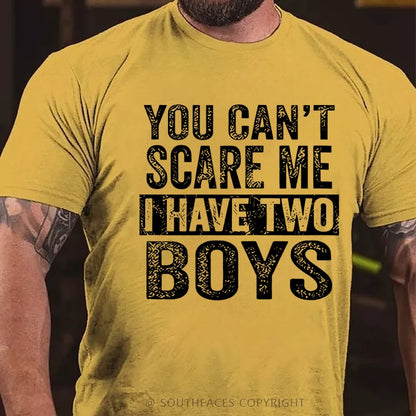 You Can't Scare Me Ihave Two Boys T-Shirt