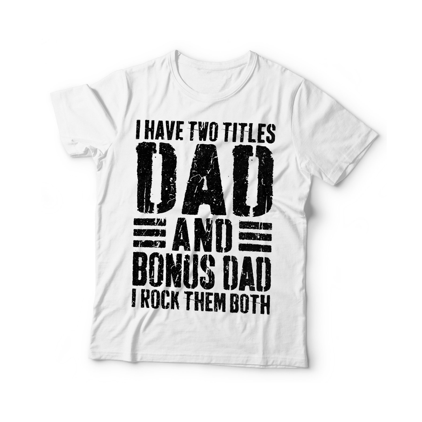 I Have Two Titles Dad And Bonus Dad I Rock Them Both Unisex T-shirt/Crewneck/Hoodie