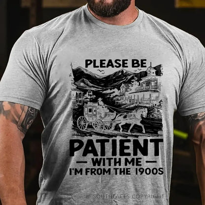 Please Be Patient with Me I Am from The 1900's T-Shirt
