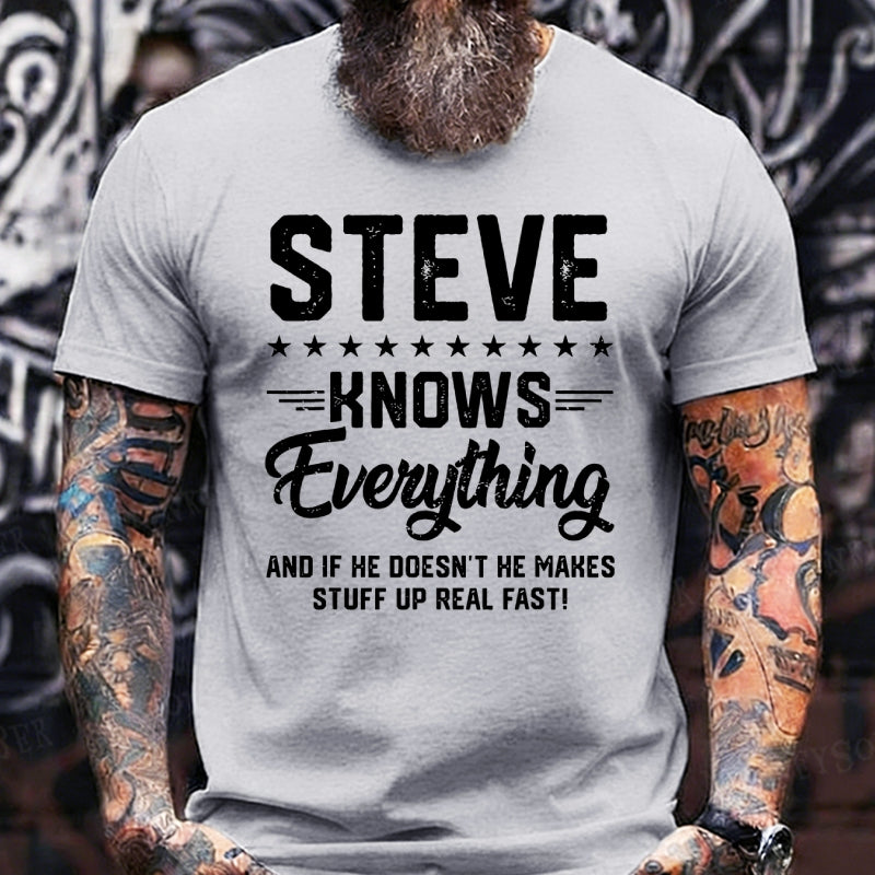 Steve Knows Everything And If He Doesn't He Makes Stuff Up Real Fast！T-Shirts