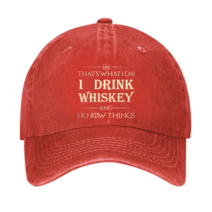 That's What I Do I Drink Whiskey And I know Things Hat