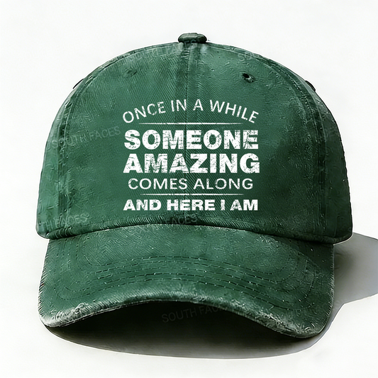Once In A While Someone Amazing Comes Along And Here I Am Hat