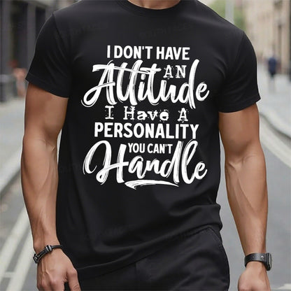 I Don't Have An Attitude I Have A Personality You Can't Handle T-Shirts
