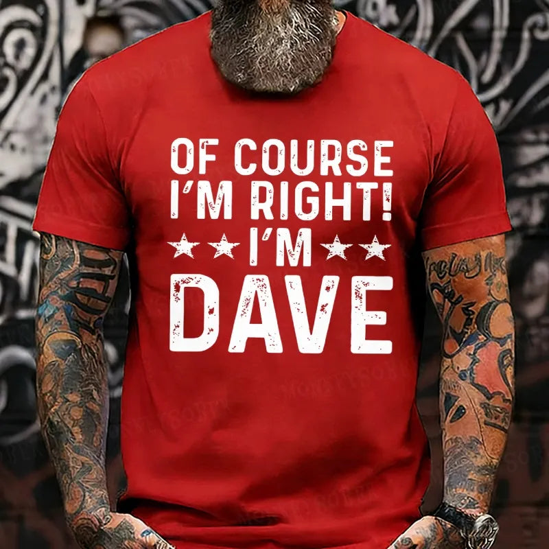 Of Course I'm Right I'm Dave T-Shirts