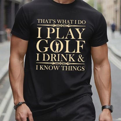 That's What I Do I Play Golf I Drink I Know Things t-shirts