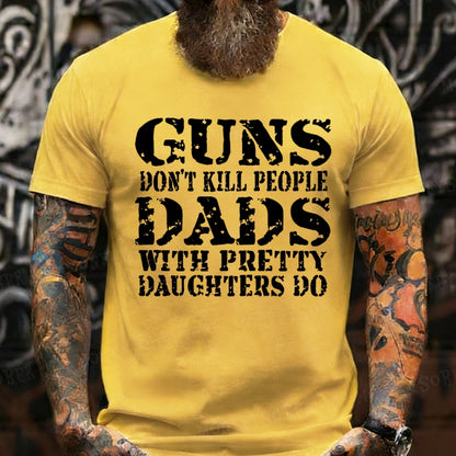 Guns Don't Kill People Dads With Pretty Daughters Do Funny Dad T-Shirts