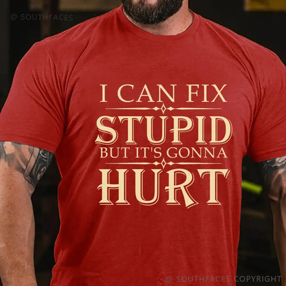 I Can Fix Stupid But It's Gonna Hurt T-Shirt