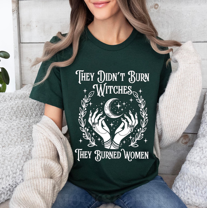 They Didn't Burn Witches They Burned Women, Feminist Witch Unisex T-shirt/Crewneck/Hoodie