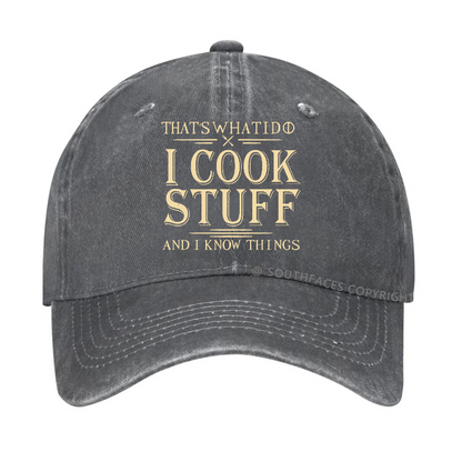 That's What I Do I Cook Stuff And I Know Things Hat