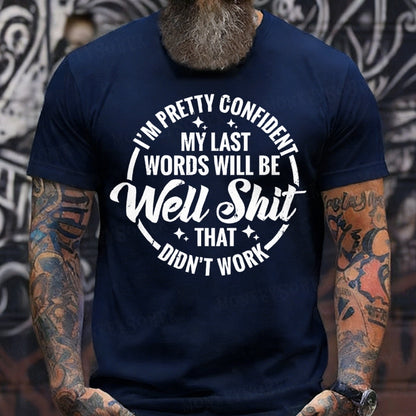 I'm Pretty Confident My Last Words Will Be Well Shit,That Didn't Work T-Shirts