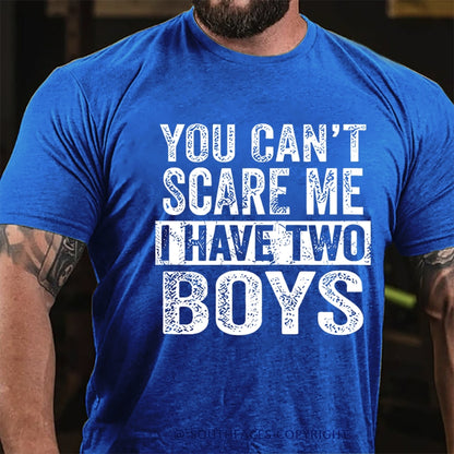 You Can't Scare Me Ihave Two Boys T-Shirt