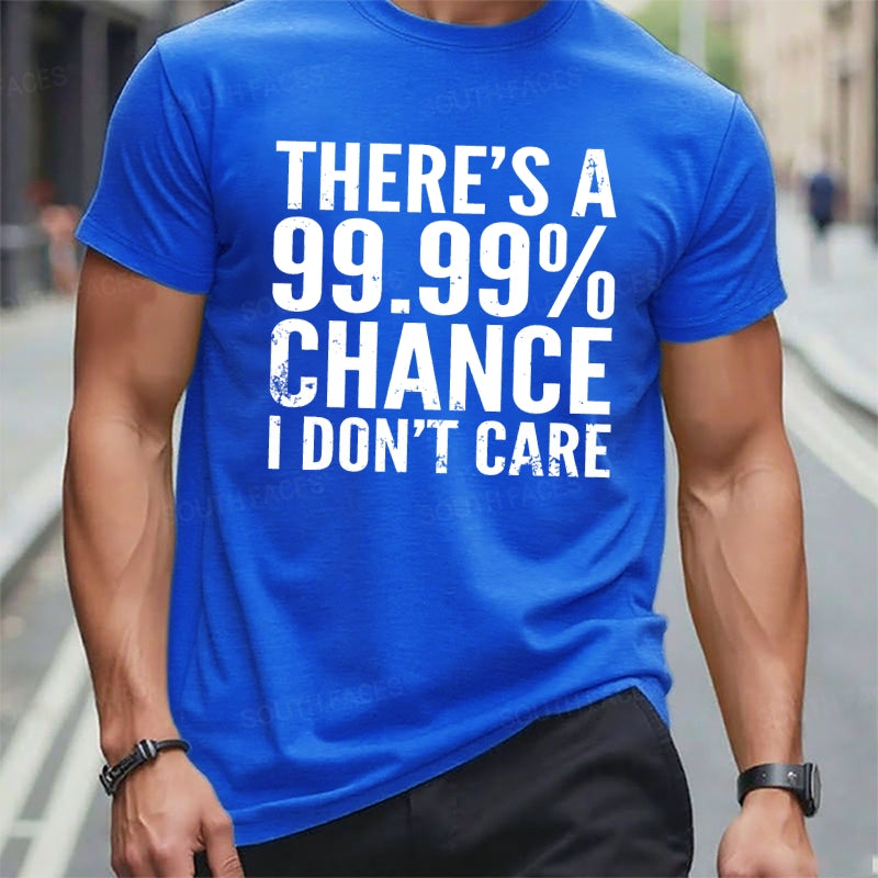 There's A 99.99% Chance I Don't Care t-shirts