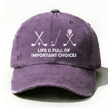 Life Is Full Of Important Choices Golf baseball cap