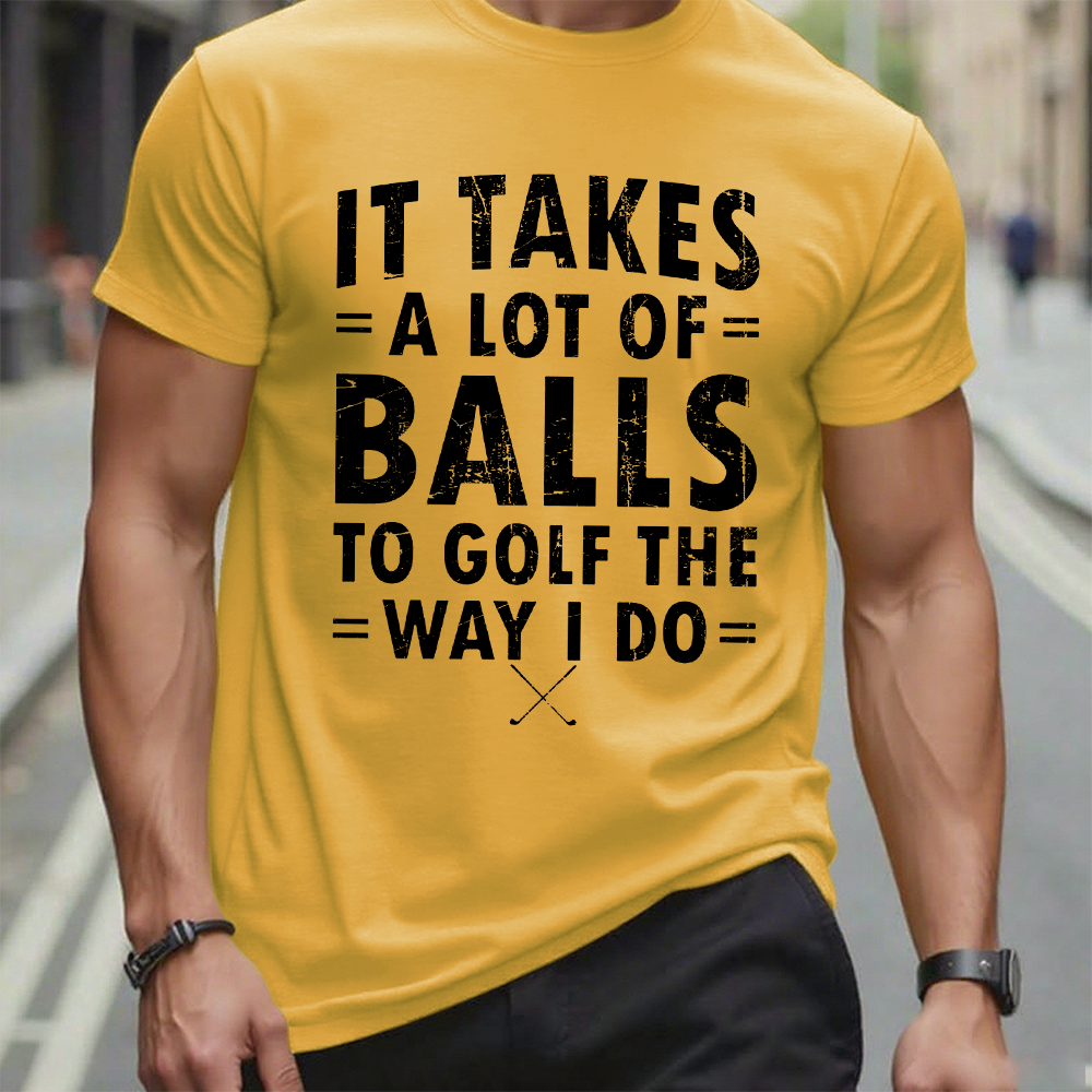 It Takes A Lot of Balls to Golf The Way I Do  T-shirt