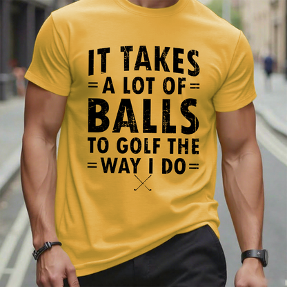 It Takes A Lot of Balls to Golf The Way I Do  T-shirt