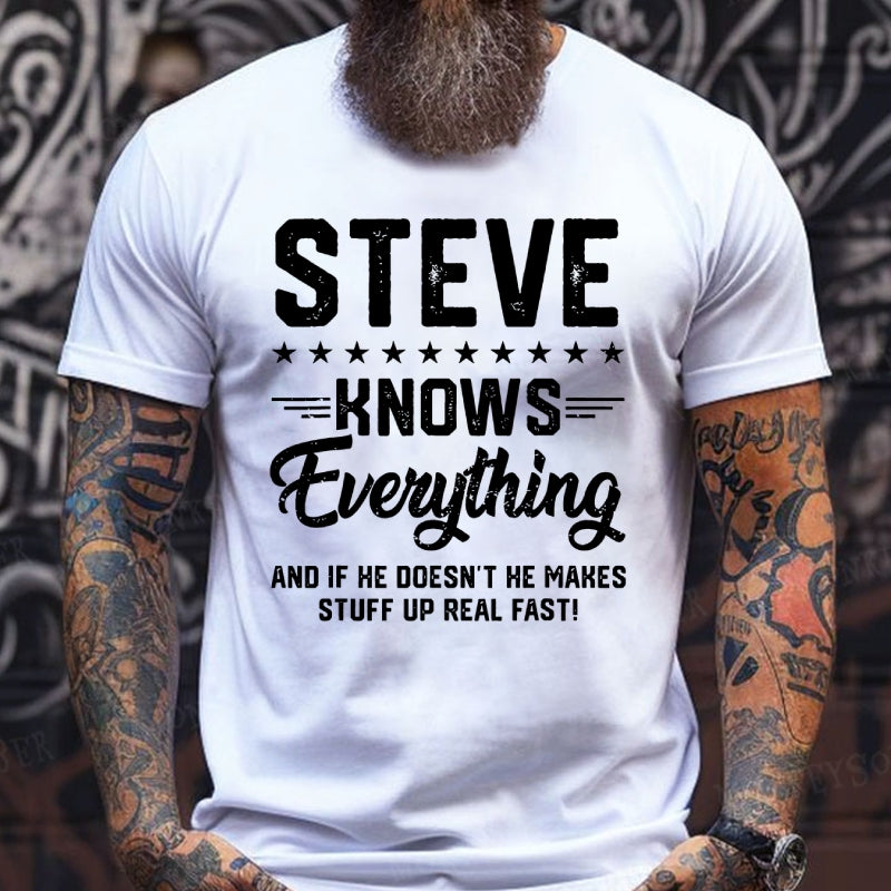 Steve Knows Everything And If He Doesn't He Makes Stuff Up Real Fast！T-Shirts