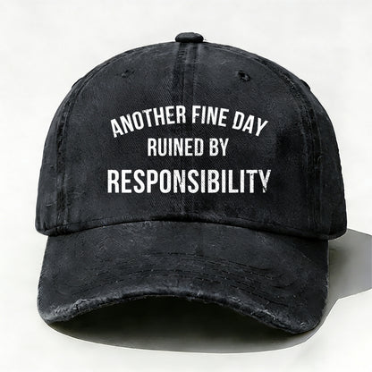 Another Fine Day Ruined By Responsibility Baseball Cap