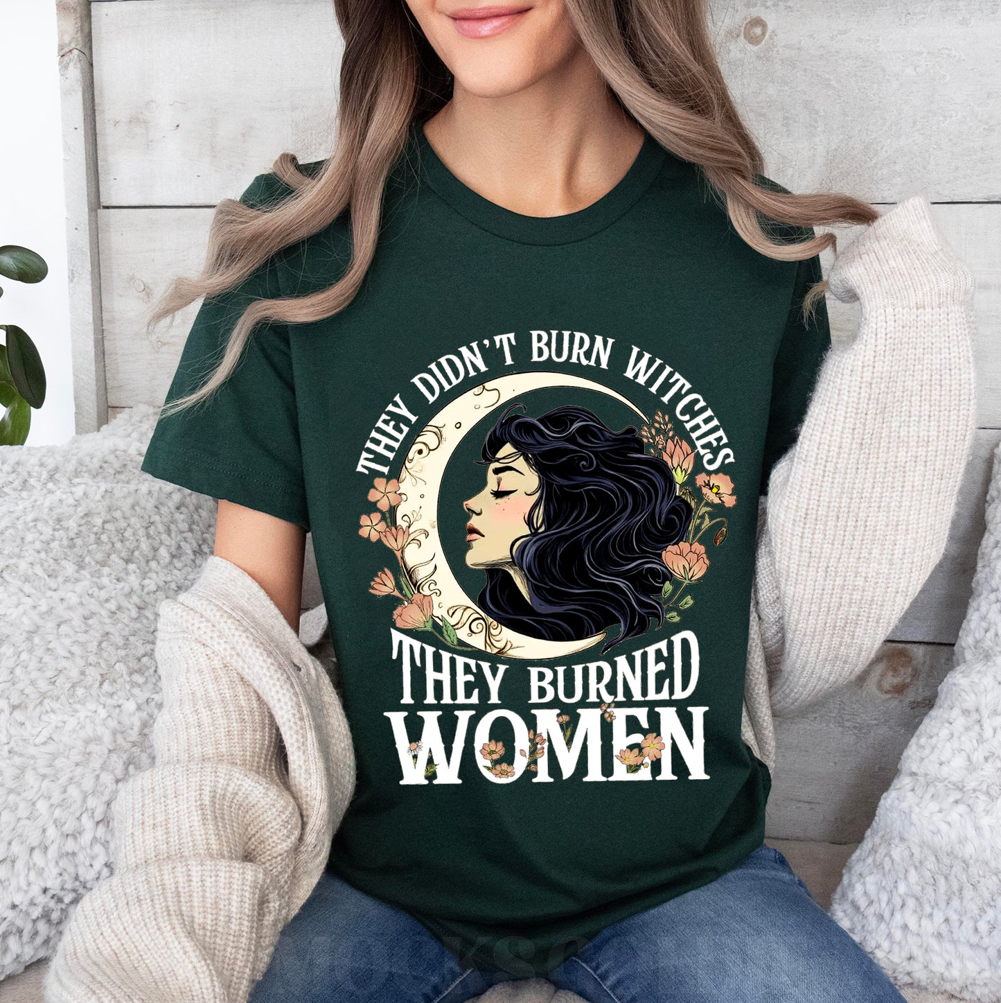 They Didn't Burn Witches They Burned Women Unisex T-shirt/Crewneck/Hoodie