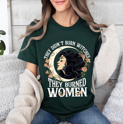 They Didn't Burn Witches They Burned Women Unisex T-shirt/Crewneck/Hoodie