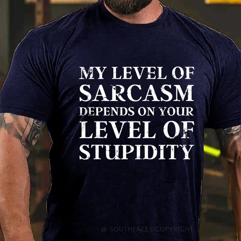 My Level Of Sarcasm Depends On Your Level Of Stupidity T-Shirt