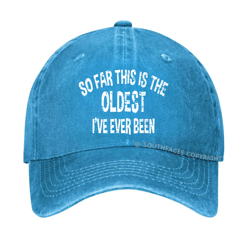So Far This Is The Oldest I've Ever Been Funny Birthday Gift Hat