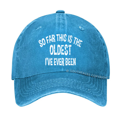 So Far This Is The Oldest I've Ever Been Funny Birthday Gift Hat