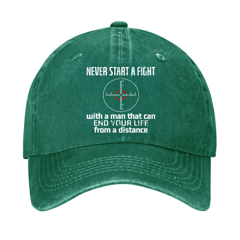 Never Start A Fight With A Man That Can End Your Life From A Distance Hat