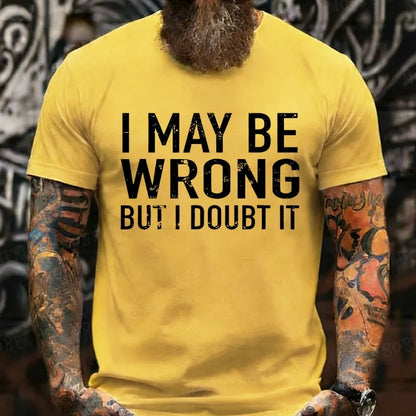 I May Be Wrong But I Doubt It shirts