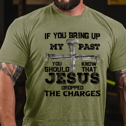 If You Bring Up My Past You Know Should That Jesus Droppped The Charges T-Shirt