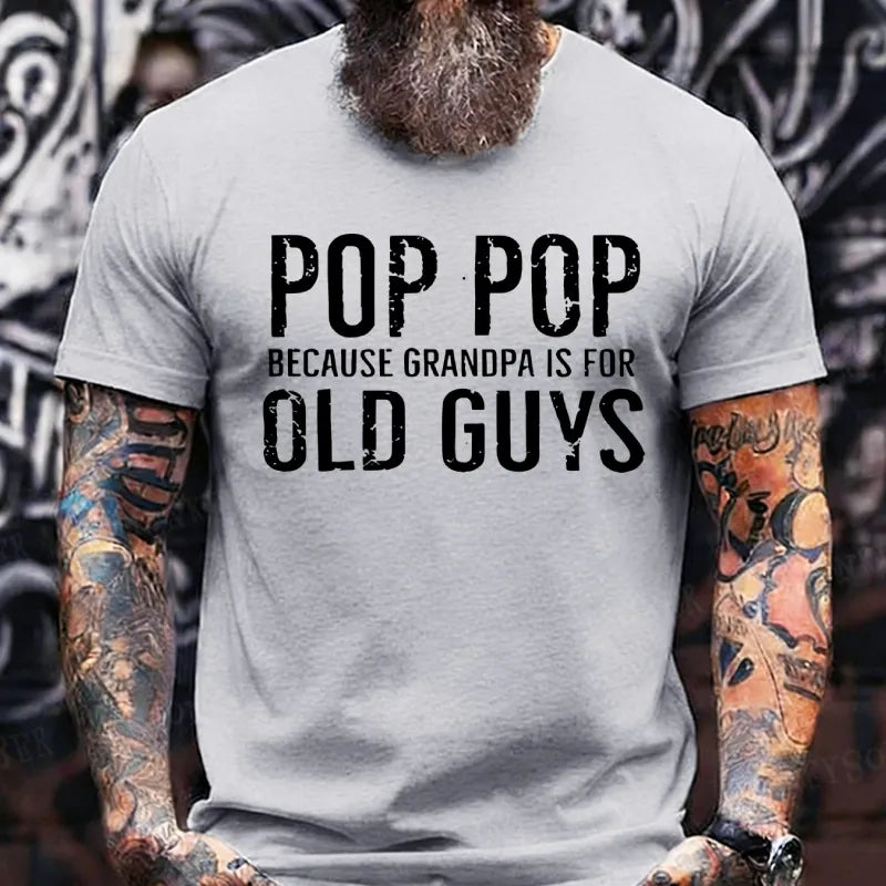 Pop Pop Because Grandpa Is For Old Guys T-Shirts