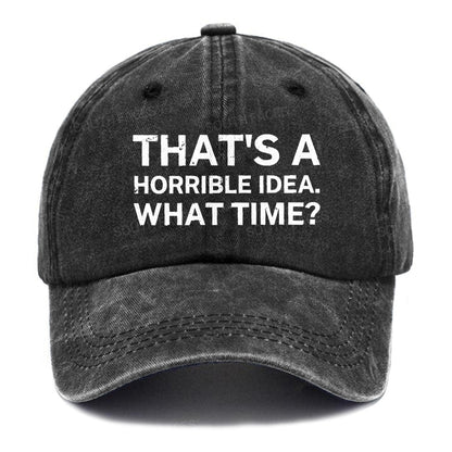 That's A Horrible Idea.What Time? Hats