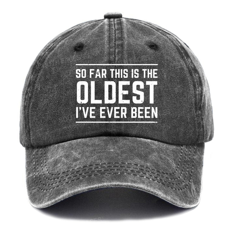 So Far This Is The Oldest I've Ever Been Hats