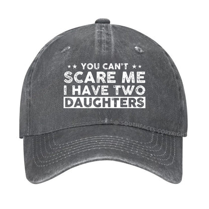 You Can't Scare Me I Have Two Daughters Hat