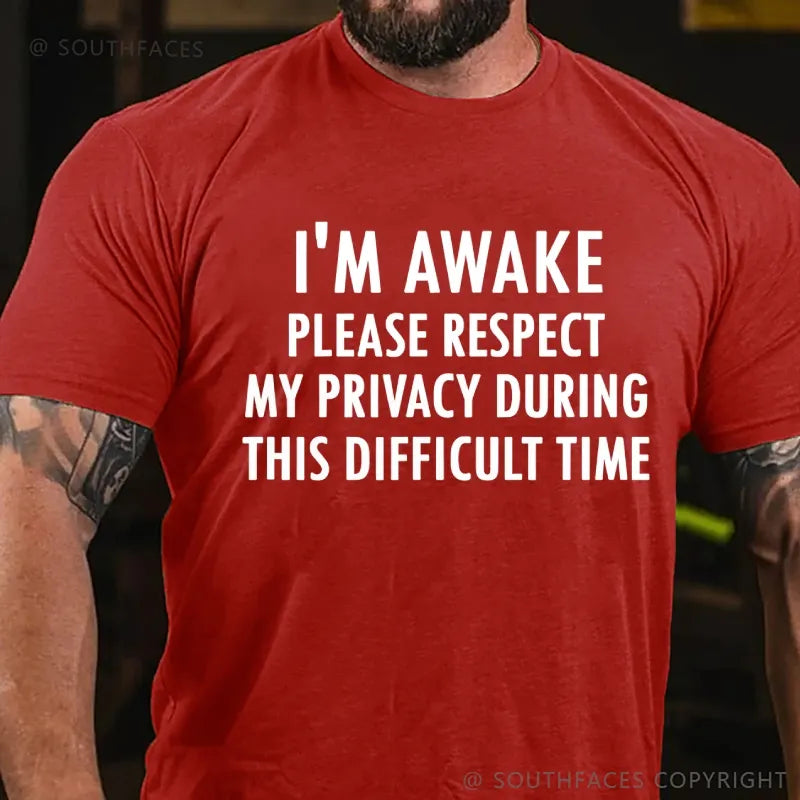 I'm Awake Please Respect My Privacy During This Difficult Time T-Shirt
