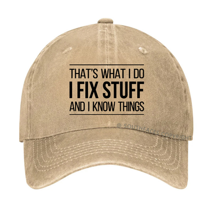 That's What I Do I Fix Stuff And I Know Things Hat