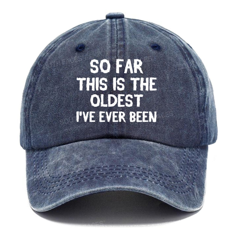 So Far This Is The Oldest I've Ever Been Funny Gift Hat