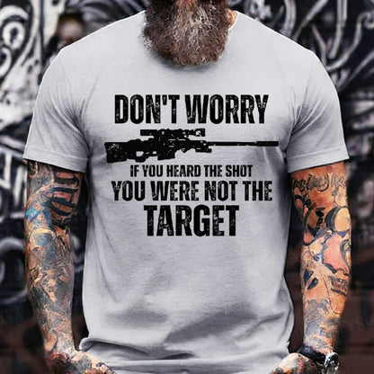 Don't Worry If You Heard The Shot You Were Not The Target Men's T-shirt