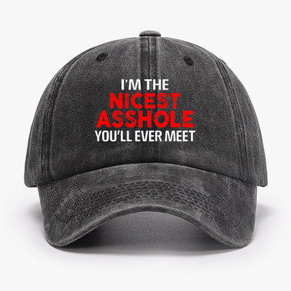 I'm The Nicest Asshole You Will Ever Meet Hat