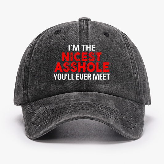 I'm The Nicest Asshole You Will Ever Meet Hat