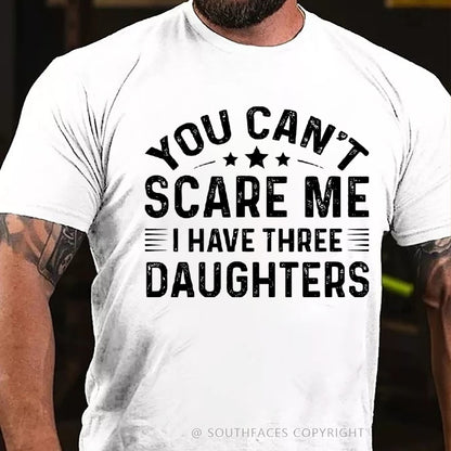 You Can't Scare Me I have Three Daughters T-Shirt