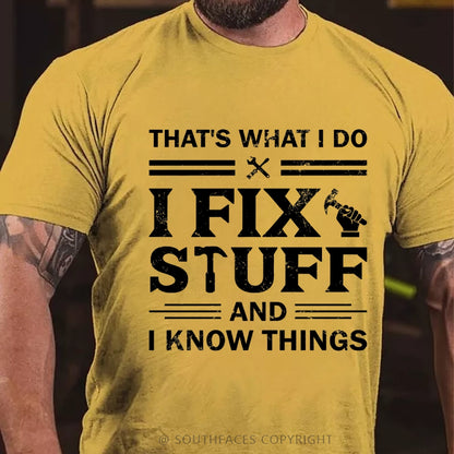 That's What I Do I Fix Stuff And I Know Things T-Shirt