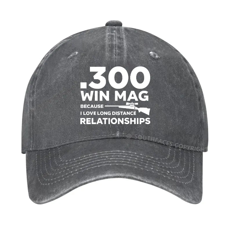 .300 Win Mag Because I Love Long Distance Relationships Men's Hat
