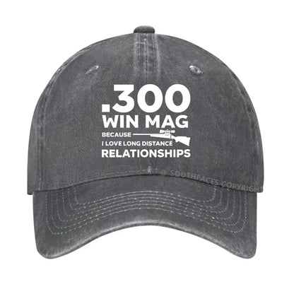 .300 Win Mag Because I Love Long Distance Relationships Men's Hat