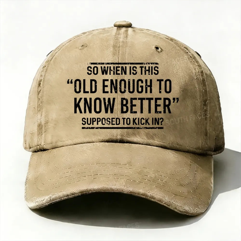So When Is This Old Enough To Know Better Supposed To Kick In?  Baseball Cap