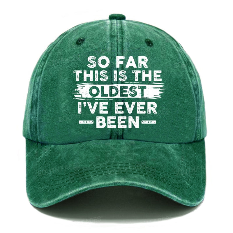 So Far This Is The Oldest I've Ever Been Hats