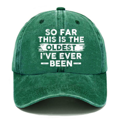 So Far This Is The Oldest I've Ever Been Hats
