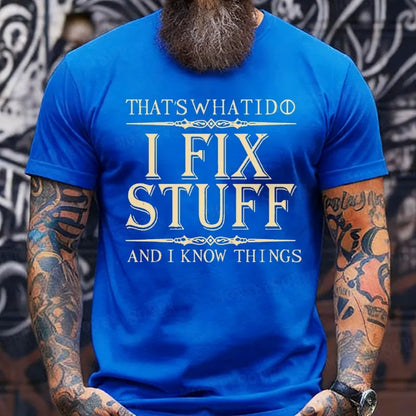 That's What I Do I Fix Stuff And I Know Things shirts