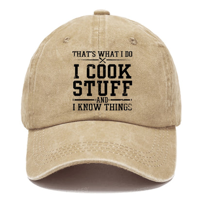 That's What I Do I Cook Stuff And I Know Things Hats